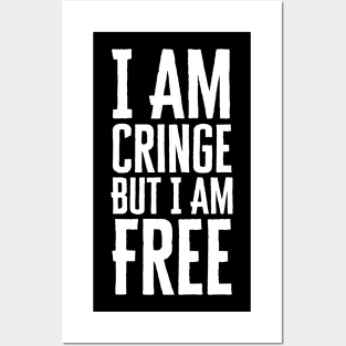 I Am Cringe But I Am Free Posters and Art